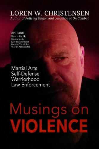 Musings On Violence Martial Arts Selfdefense Law Enforcement Warriorhood Christensen