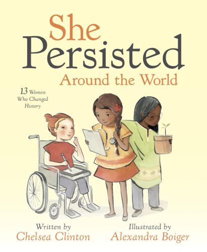 She Persisted Around The World 13 Women Who Changed History Chelsea Clinton