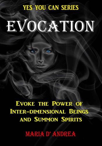 Evocation Evoke The Power Of Interdimensional Beings And Summon Spirits D Andrea