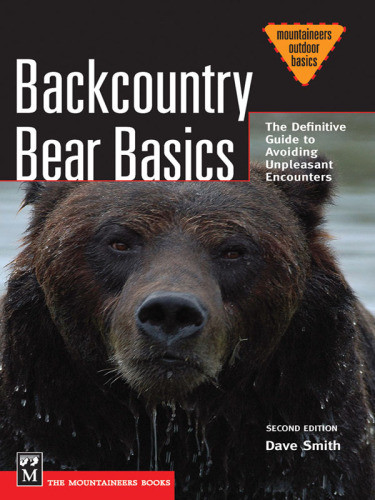 Backcountry Bear Basics The Definitive Guide To Avoiding Unpleasant Encounters Mountaineers Outdoor Basics Dave Smith