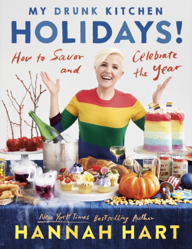 My Drunk Kitchen Holidays How To Savor And Celebrate The Year Hannah Hart