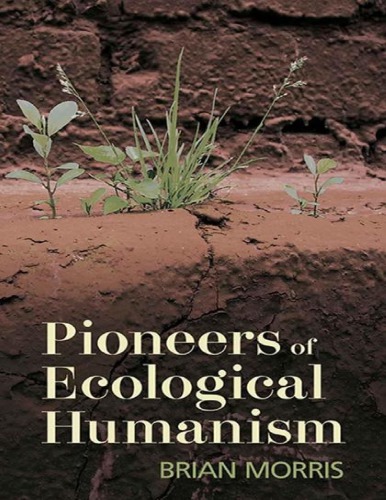 Pioneers Of Ecological Humanism Brian Morris