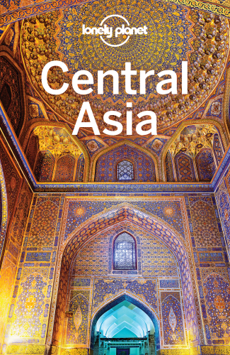 Central Asia 7th Edition Lonely Planet Stephen Lioy Anna Kaminski