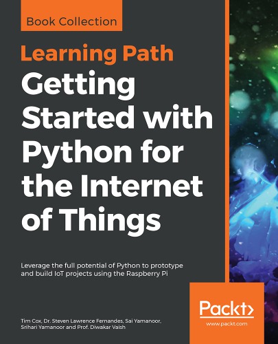 Getting Started With Python For The Internet Of Things Prof Diwakar Vaishsrihari Yamanoorsai Yamanoordr Steven Lawrence Fernandestim Cox