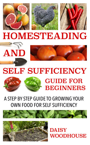 Homesteading And Self Sufficiency Guide For Beginners Daisy Woodhouse