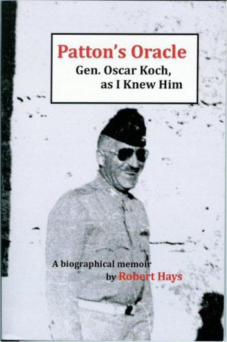 Pattons Oracle Gen Oscar Koch As I Knew Him Hays Robert