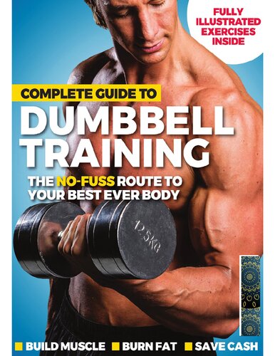 Complete Guide To Dumbbell Training The Nofuss Route To Your Best Ever Body
