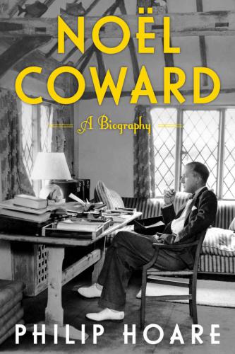 Noel Coward A Biography Of Noel Coward Hoare Philip