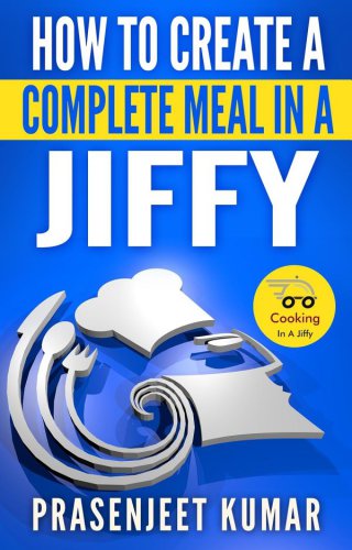 How To Create A Complete Meal In A Jiffy Kumar Prasenjeet