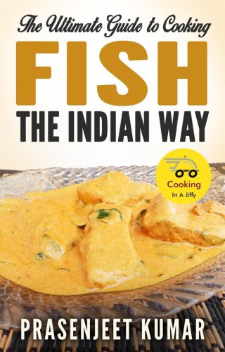 The Ultimate Guide To Cooking Fish The Indian Way Kumar Prasenjeet