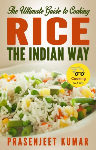 The Ultimate Guide To Cooking Rice The Indian Way Kumar Prasenjeet