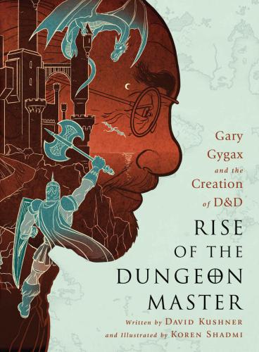 Rise Of The Dungeon Master Gary Gygax And The Creation Of Dd David Kushner