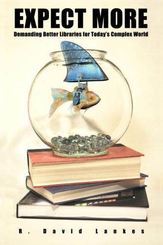 Expect More Demanding Better Libraries For Todays Complex World R David Lankes