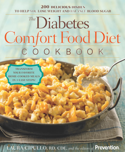 The Diabetes Comfort Food Diet Cookbook 200 Delicious Dishes To Help You Lose Weight And Balance Blood Sugar Laura Cipullo