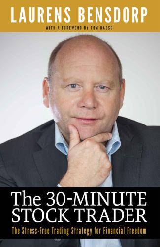 The 30minute Stock Trader The Stressfree Trading Strategy For Financial Freedom Laurens Bensdorp