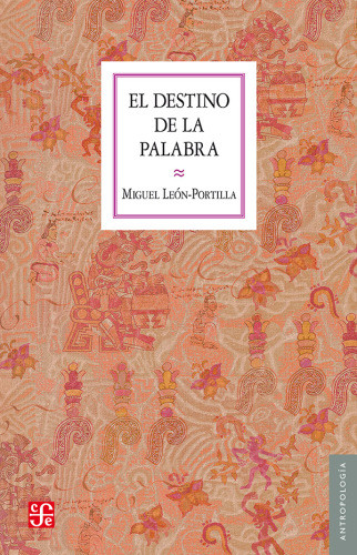 El Destino De La Palabra De La Oralidad Y Los Cdices Mesoamericanos A La Escritura Alfabtica Lenportilla