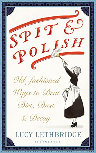 Spit And Polish Oldfashioned Ways To Banish Dirt Dust And Decay Lethbridge