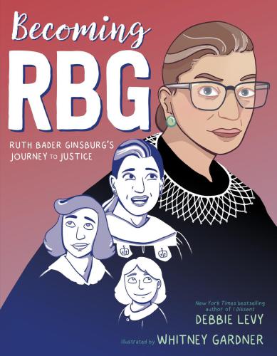 Becoming Rbg Ruth Bader Ginsburgs Journey To Justice Levy Debbie