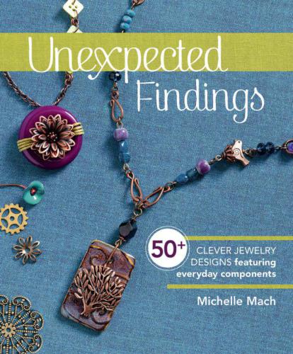 Unexpected Findings 50 Clever Jewelry Designs Featuring Everyday Components Michelle Mach