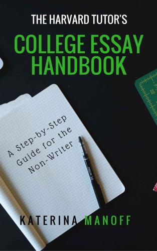 The Harvard Tutors College Essay Handbook A Stepbystep Guide For The Nonwriter Manoff