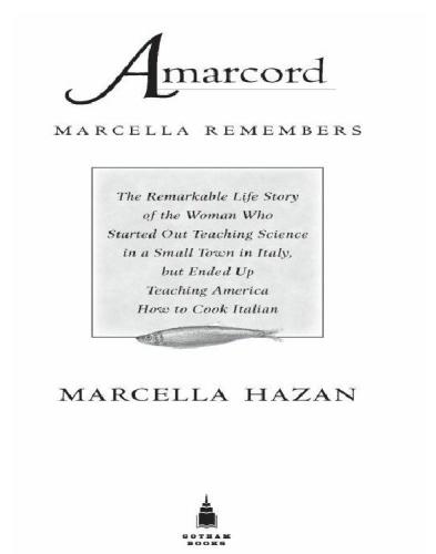 Amarcord Marcella Remembers The Remarkable Life Story Of The Woman Who Started Out Teaching Science In A Small Town In Italy But Ended Up Teaching America How To Cook Italian Marcella Hazan