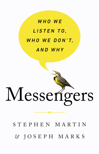 Messengers Who We Listen To Who We Dont And Why Stephen Martin
