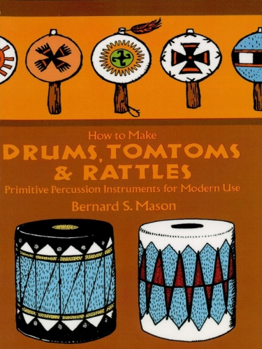 How To Make Drums Tomtoms And Rattles Mason Bernard