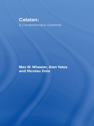 Catalan A Comprehensive Grammar Max Wheeleralan Yatesnicolau Dols