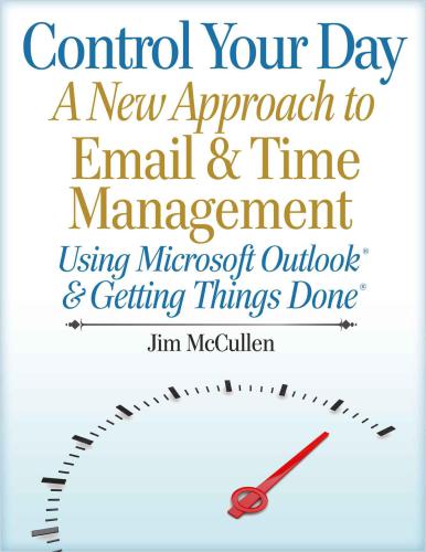 Control Your Day A New Approach To Email Management Using Microsoft Outlook And Getting Things Done Mccullen
