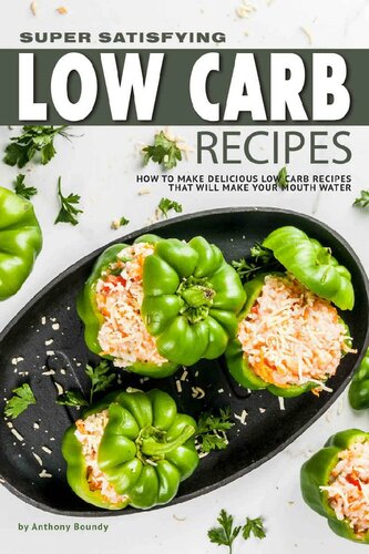 Super Satisfying Low Carb Recipes How To Make Delicious Low Carb Recipes That Will Make Your Mouth Water Boundy