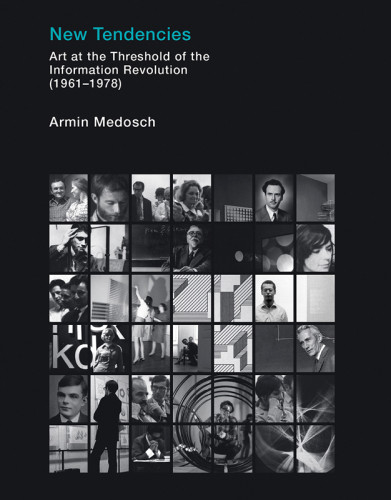 New Tendencies Art At The Threshold Of The Information Revolution 19611978 Medosch