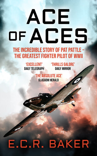 Ace Of Aces The Incredible Story Of Pat Pattle The Greatest Fighter Pilot Of Wwii Baker