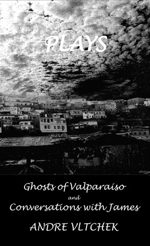 Plays Ghost Of Valparaiso And Conversations With James Vltchek