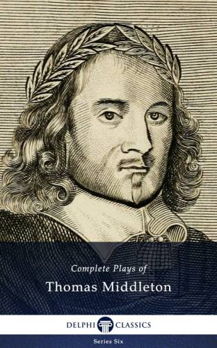 Complete Plays And Poetry Of Thomas Middleton Thomas Middleton