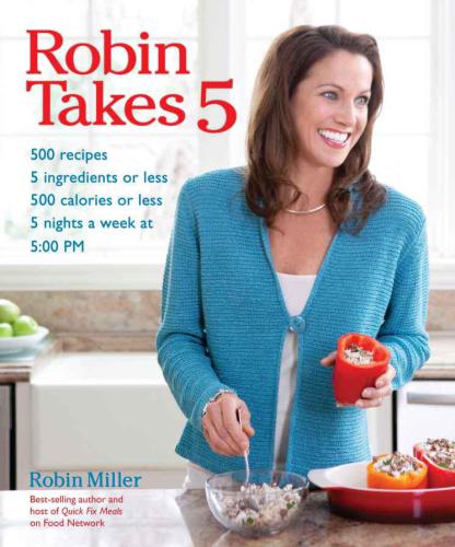 Robin Takes 5 500 Recipes 5 Ingredients Or Less 500 Calories Or Less For 5 Nightsweek At 500 Pm Miller