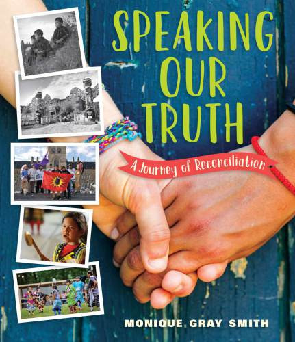 Speaking Our Truth A Journey Of Reconciliation Monique Gray Smith