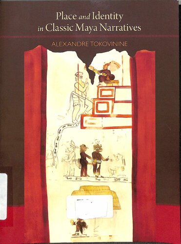 Place And Identity In Classic Maya Narratives Alexandre Tokovinine