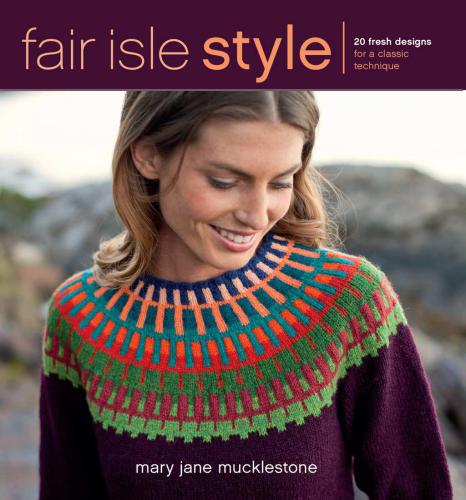 Fair Isle Style 20 Fresh Designs For A Classic Technique Mucklestone