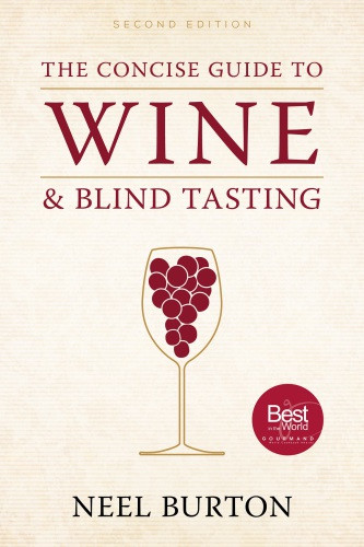 The Concise Guide To Wine And Blind Tasting 2nd Edition Neel Burton