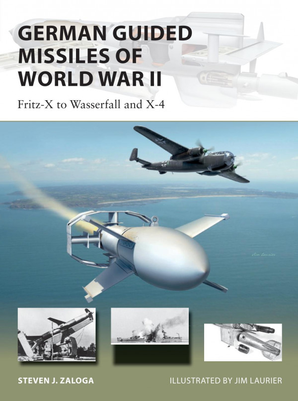 German Guided Missiles Of World War Ii Fritzx To Wasserfall And X4 Steven J Zaloga
