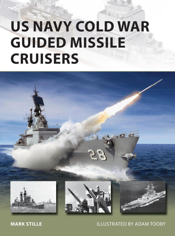 Us Navy Cold War Guided Missile Cruisers Mark Stille Adam Tooby Illustrator