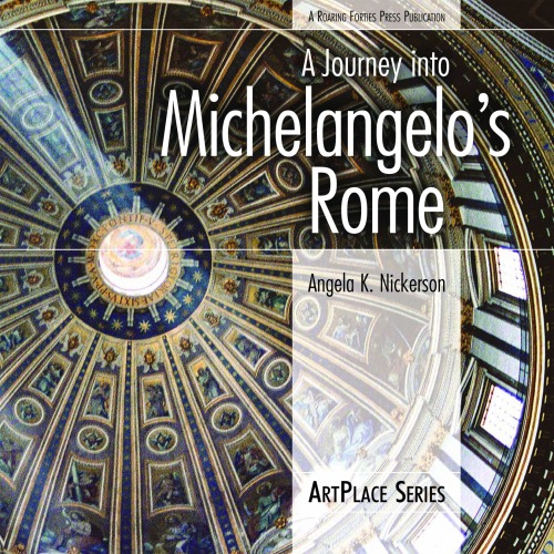 A Journey Into Michelangelos Rome Nickerson Angela K