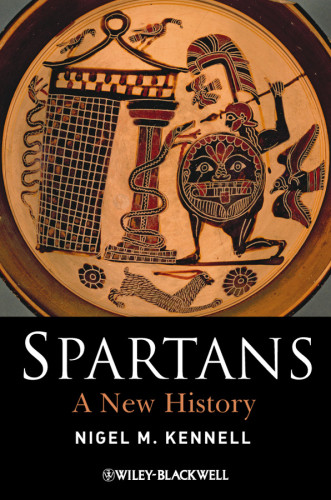 Spartans A New History Ancient Cultures Book 18 1st Edition Nigel M Kennell