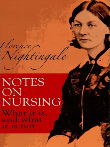 Notes On Nursing What It Is And What It Is Not Florence Nightingale