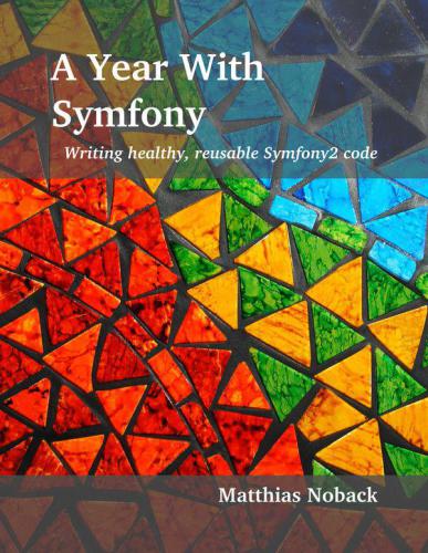 A Year With Symfony Writing Healthy Reusable Symfony2 Code Noback