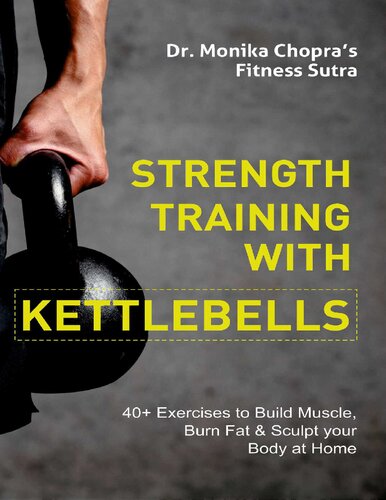 Strength Training With Kettlebells 40 Exercises To Build Muscle Burn Fat Sculpt Your Body At Home Monika Chopra