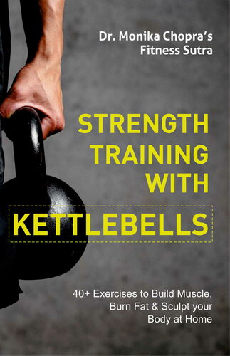 Strength Training With Kettlebells 40 Exercises To Build Muscle Burn Fat Sculpt Your Body At Home Monika Chopra