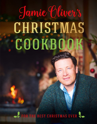 Jamie Olivers Christmas Cookbook For The Best Christmas Ever Illustrated Jamie Oliver