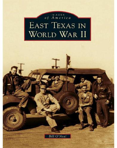 East Texas In World War Ii Oneal Bill