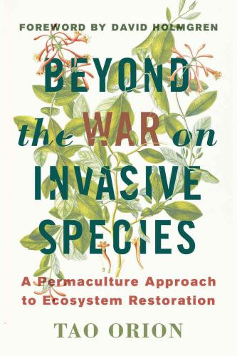Beyond The War On Invasive Species A Permaculture Approach To Ecosystem Restoration Orion